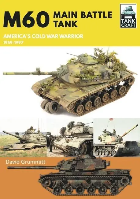 Cover: 9781399096454 | M60: Main Battle Tank America's Cold War Warrior 1959-1997 | Grummitt