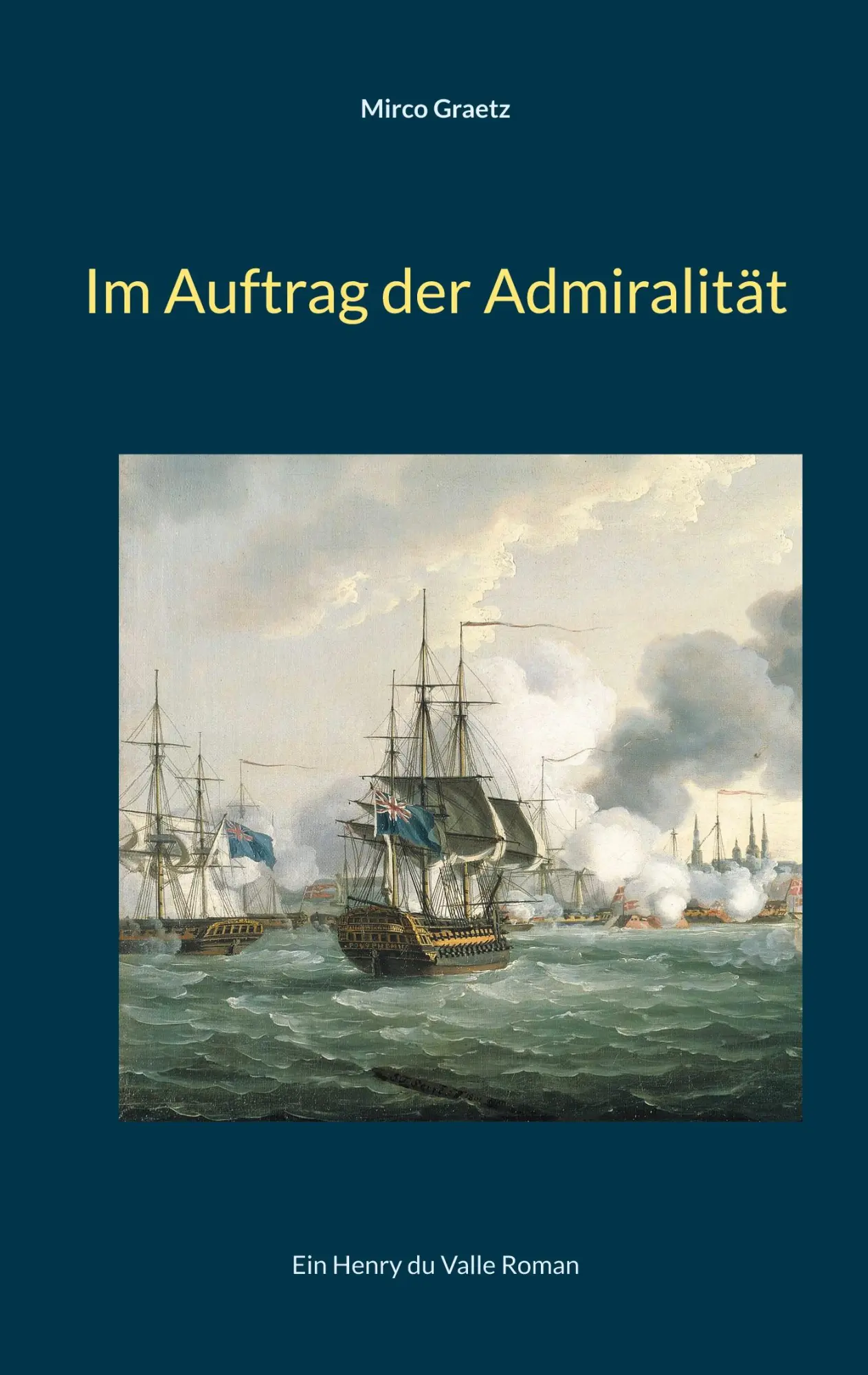 Cover: 9783819266454 | Im Auftrag der Admiralität | Ein Henry du Valle Roman | Mirco Graetz