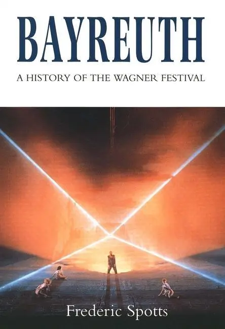 Cover: 9780300066654 | Spotts, F: Bayreuth | A History of the Wagner Festival | Spotts | Buch