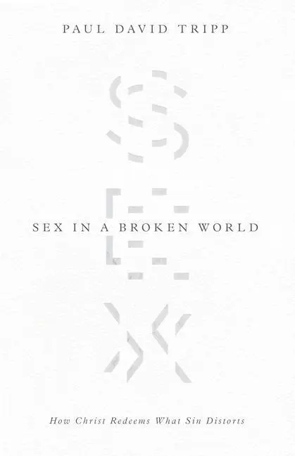 Cover: 9781433556654 | Sex in a Broken World | How Christ Redeems What Sin Distorts | Tripp