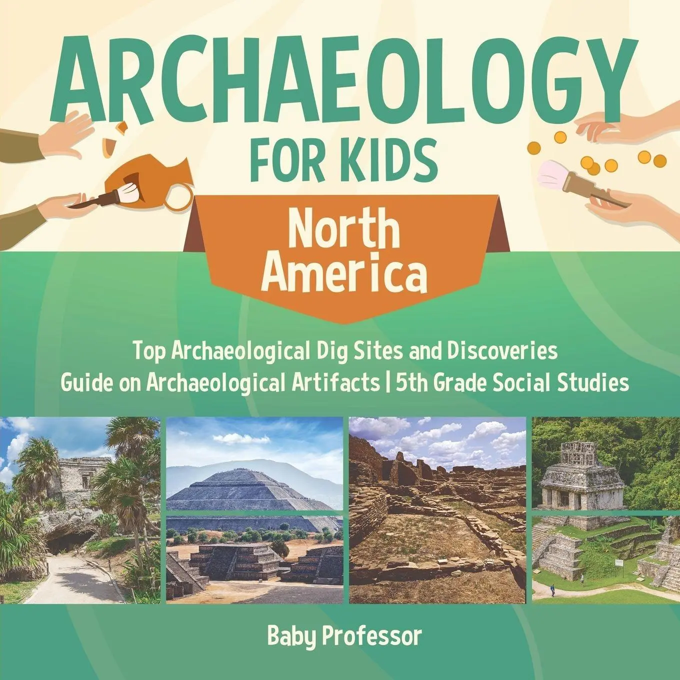 Cover: 9781541916654 | Archaeology for Kids - North America - Top Archaeological Dig Sites...