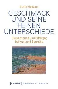 Cover: 9783837676754 | Geschmack und seine feinen Unterschiede | Gunter Gebauer | Taschenbuch