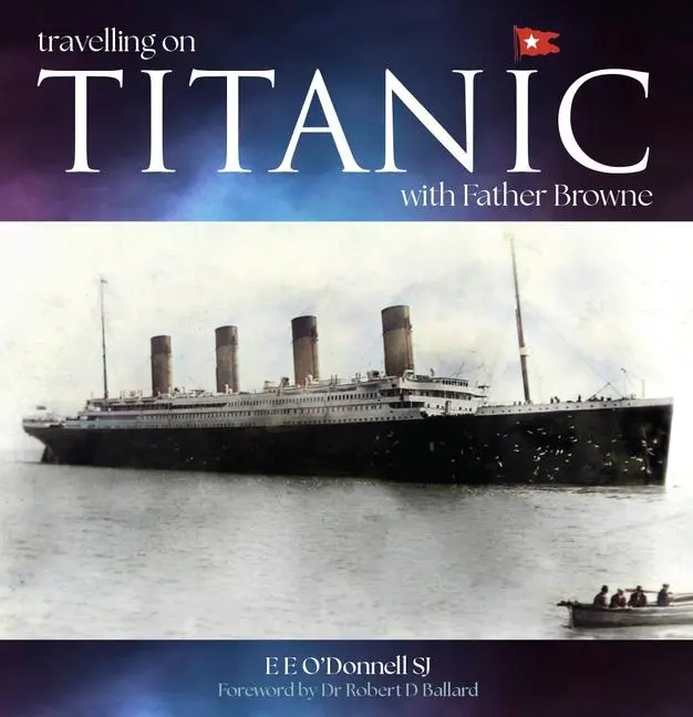 Cover: 9781788126854 | Travelling on Titanic | With Father Browne | E E O'Donnell | Buch Cover: 9781788126854 | Travelling on Titanic | With Father Browne | E E O'Donnell | Buch