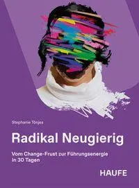 Cover: 9783648196854 | Radikal Neugierig | Vom Change-Frust zur Führungsenergie in 30 Tagen