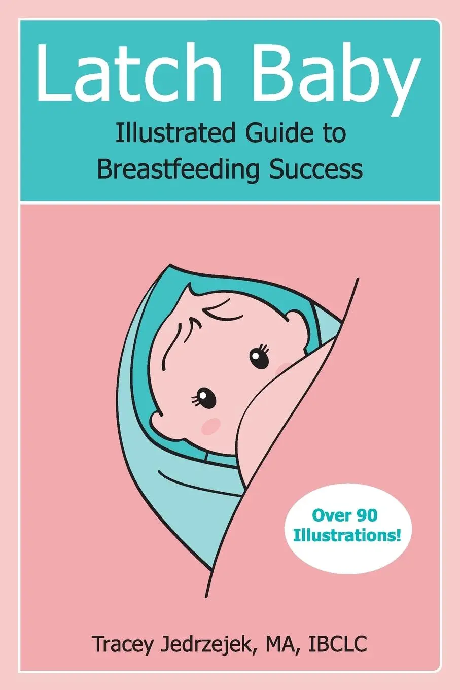 Cover: 9780692186954 | Latch Baby | Illustrated Guide to Breastfeeding Success | Jedrzejek