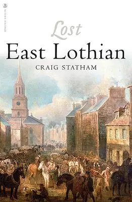 Cover: 9781912476954 | Lost East Lothian | Craig Statham | Taschenbuch | Englisch | 2023