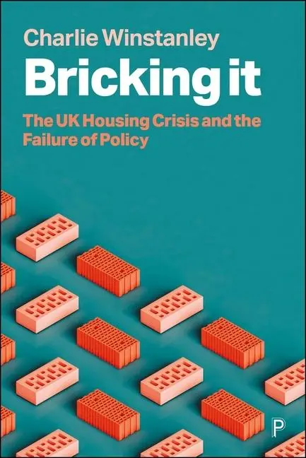 Bricking It - The UK Housing Crisis and the Failure of Policy