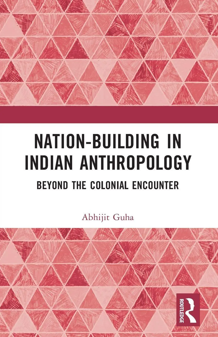 Cover: 9781032377254 | Nation-Building in Indian Anthropology | Beyond the Colonial Encounter