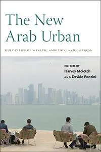 Cover: 9781479897254 | The New Arab Urban | Gulf Cities of Wealth, Ambition, and Distress