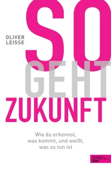 Cover: 9783841907554 | So geht Zukunft | Oliver Leisse | Taschenbuch | 240 S. | Deutsch
