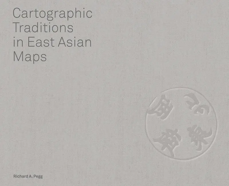Cover: 9780824847654 | Cartographic Traditions in East Asian Maps | Richard A Pegg | Buch