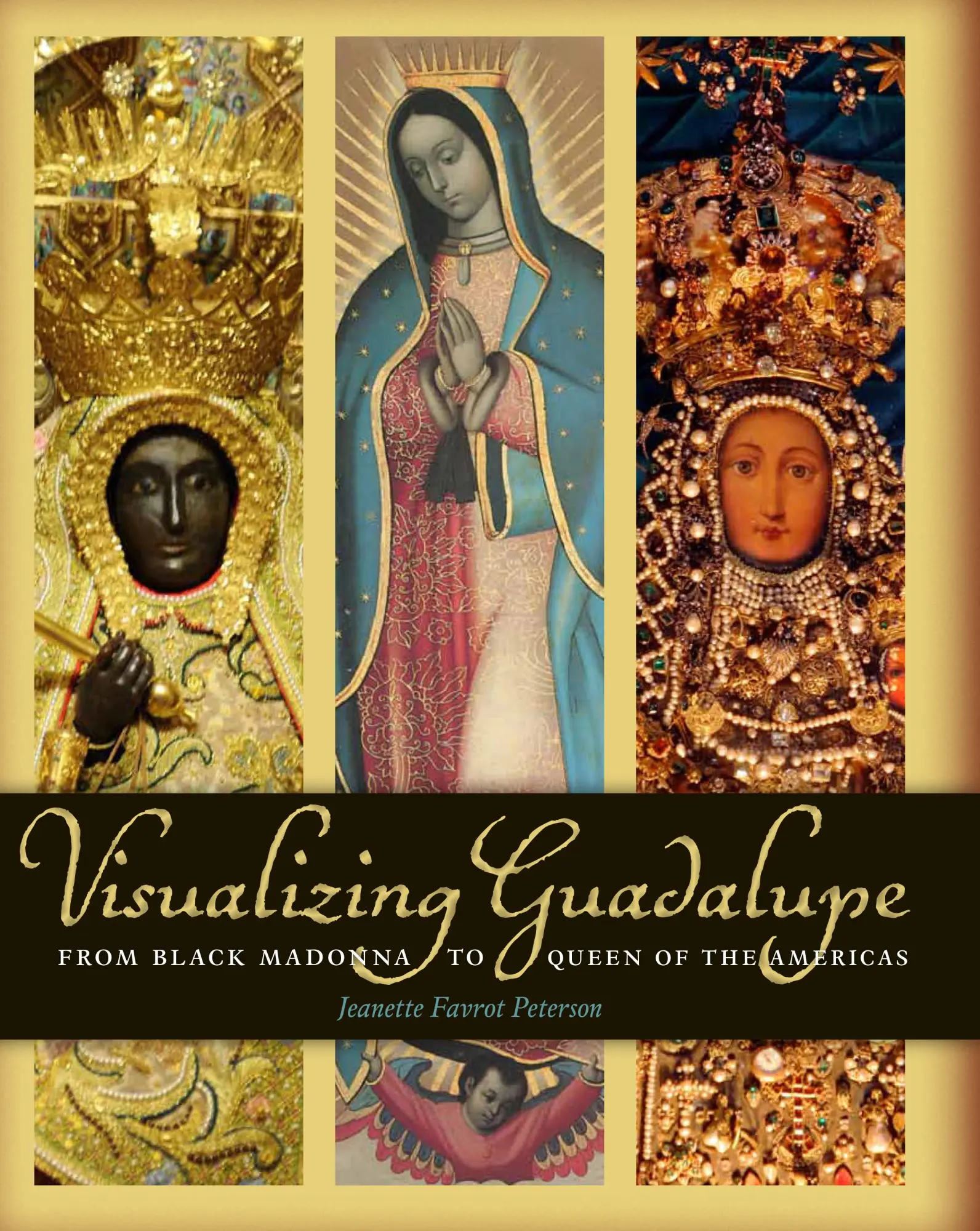 Cover: 9780292737754 | Visualizing Guadalupe – From Black Madonna to Queen of the Americas
