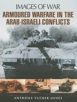 Cover: 9781848848054 | Armoured Warfare in the Arab-Israeli Conflicts | Anthony Tucker-Jones