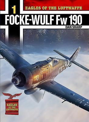 Cover: 9781911658054 | Eagles of the Luftwaffe: Focke-Wulf FW 190 A, F and G | Dan Sharp