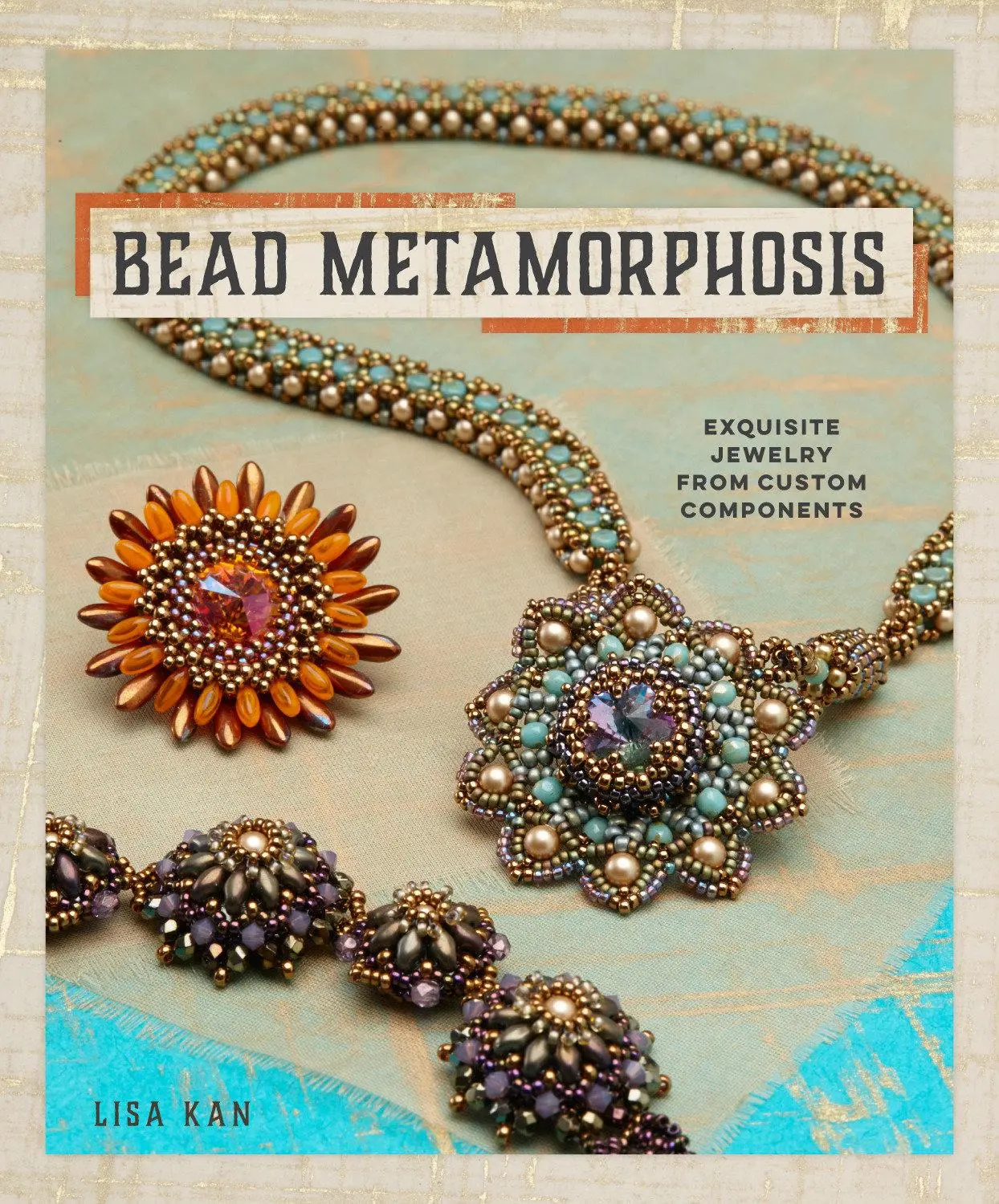 Cover: 9781596688254 | Bead Metamorphosis | Exquisite Jewelry from Custom Components | Kan
