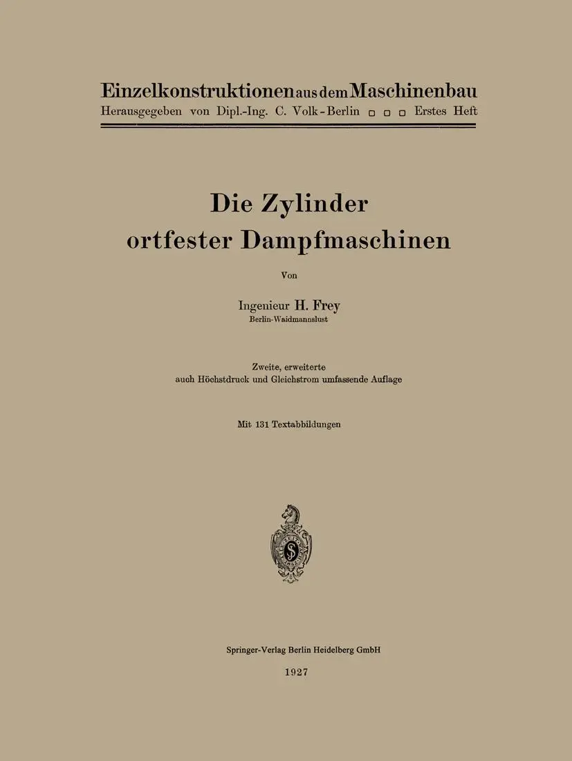 Die Zylinder ortfester Dampfmaschinen (Einzelkonstruktionen aus dem Maschinenbau, H. 1)