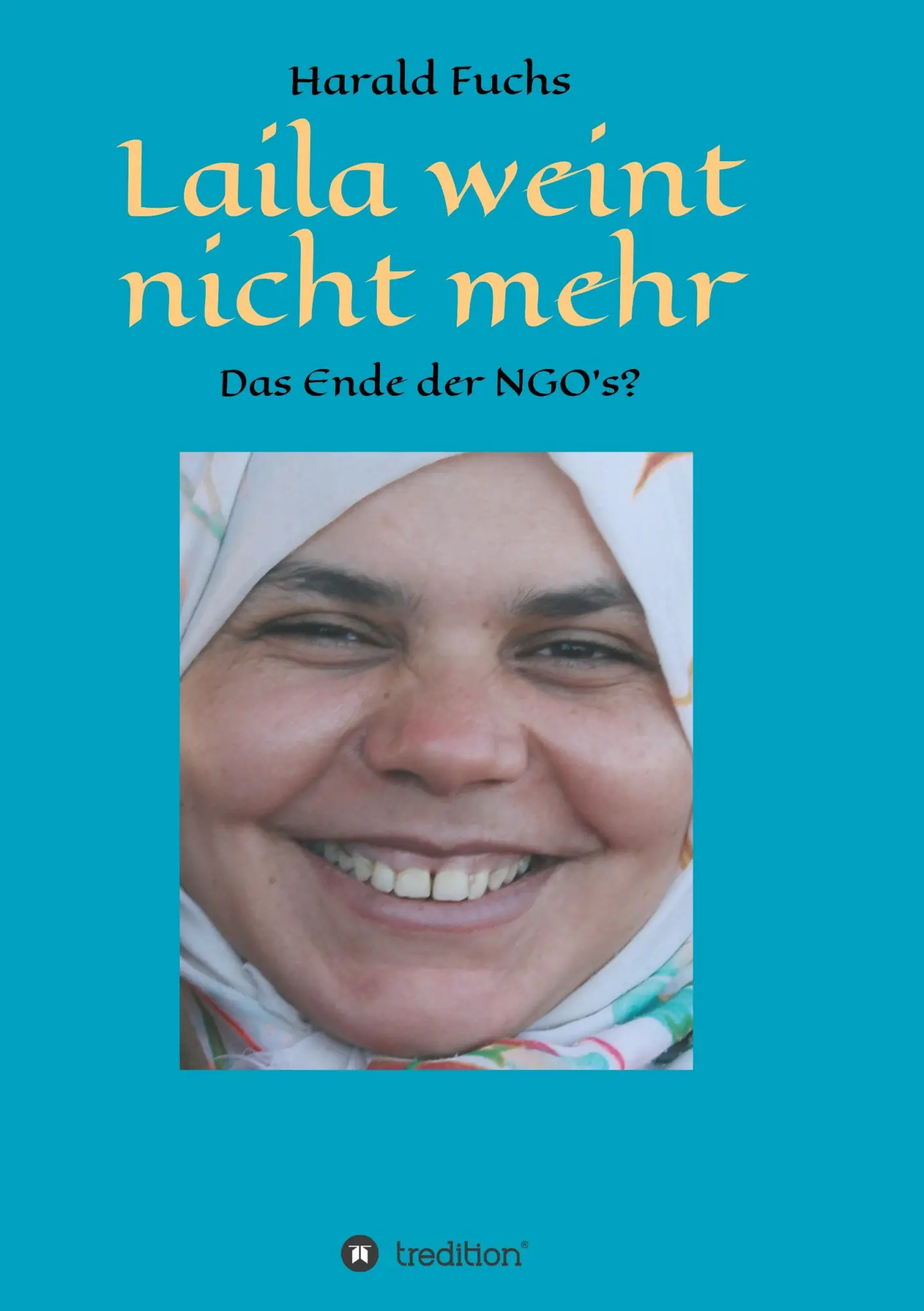 Cover: 9783746968254 | Laila weint nicht mehr | Das Ende der NGO`s? | Harald Fuchs | Buch