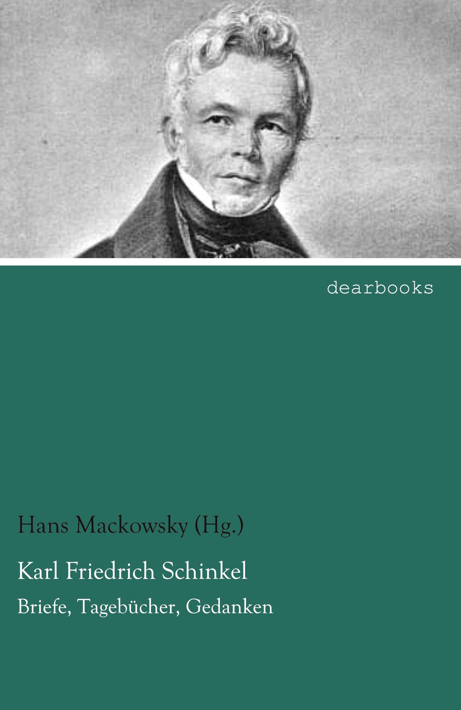 Karl Friedrich Schinkel | Briefe, Tagebücher, Gedanken | Hans Mackowsky (Hg. | Taschenbuch | Paperback | 272 S. | Deutsch | 2021 | dearbooks | EAN 9783954558254 - Mackowsky (Hg., Hans