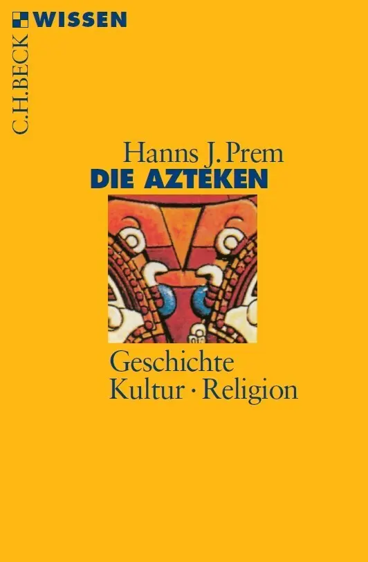 Cover: 9783406458354 | Die Azteken | Geschichte, Kultur, Religion | Hanns J. Prem | Buch