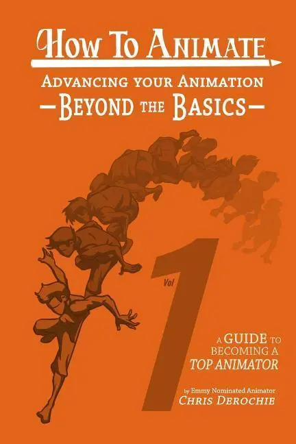 Cover: 9780993758454 | How to Animate Advancing Your Animation Beyond The Basics | Derochie