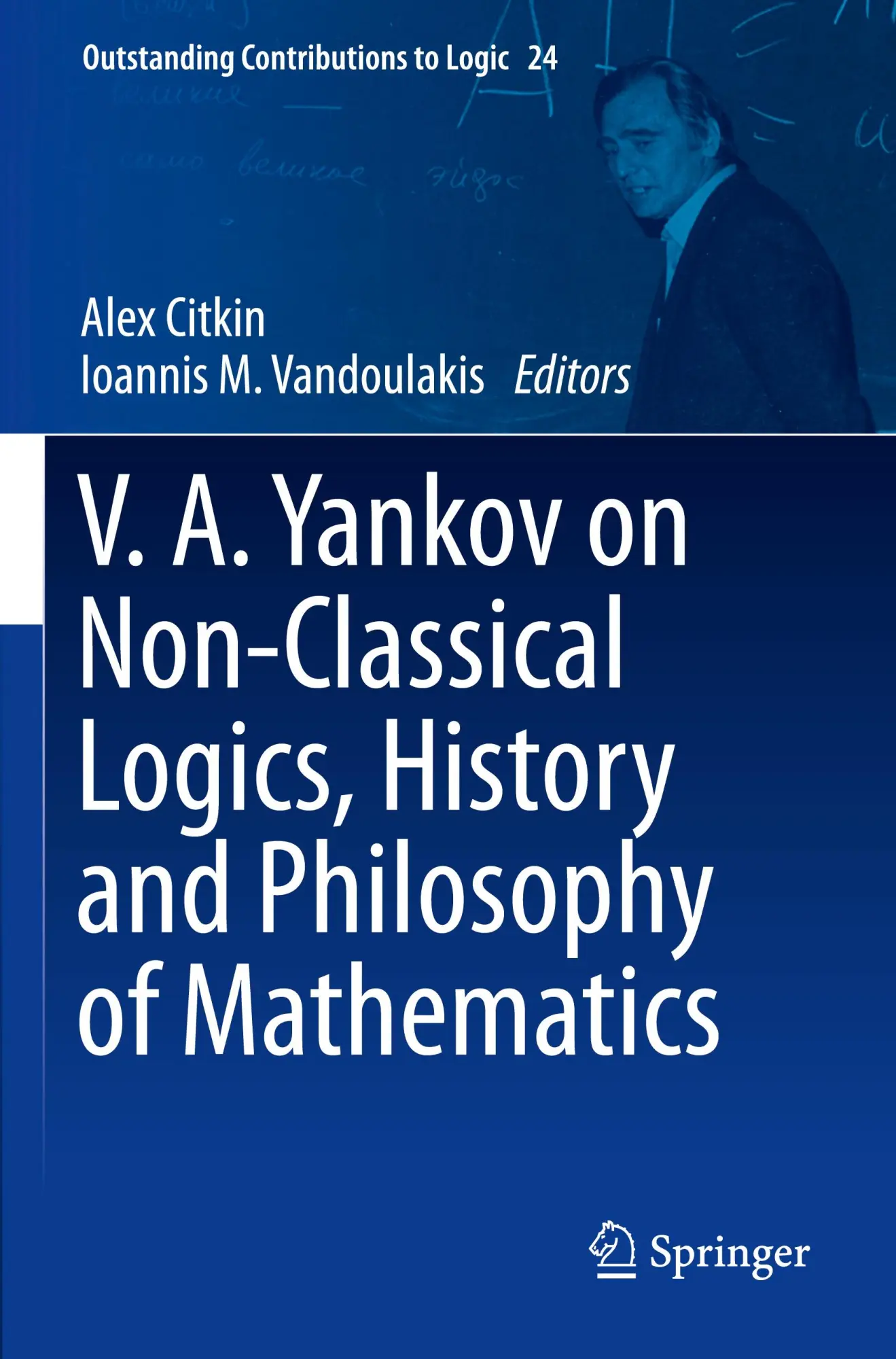 V.A. Yankov on Non-Classical Logics, History and Philosophy of Mathematics (Outstanding Contributions to Logic, 24, Band 24)