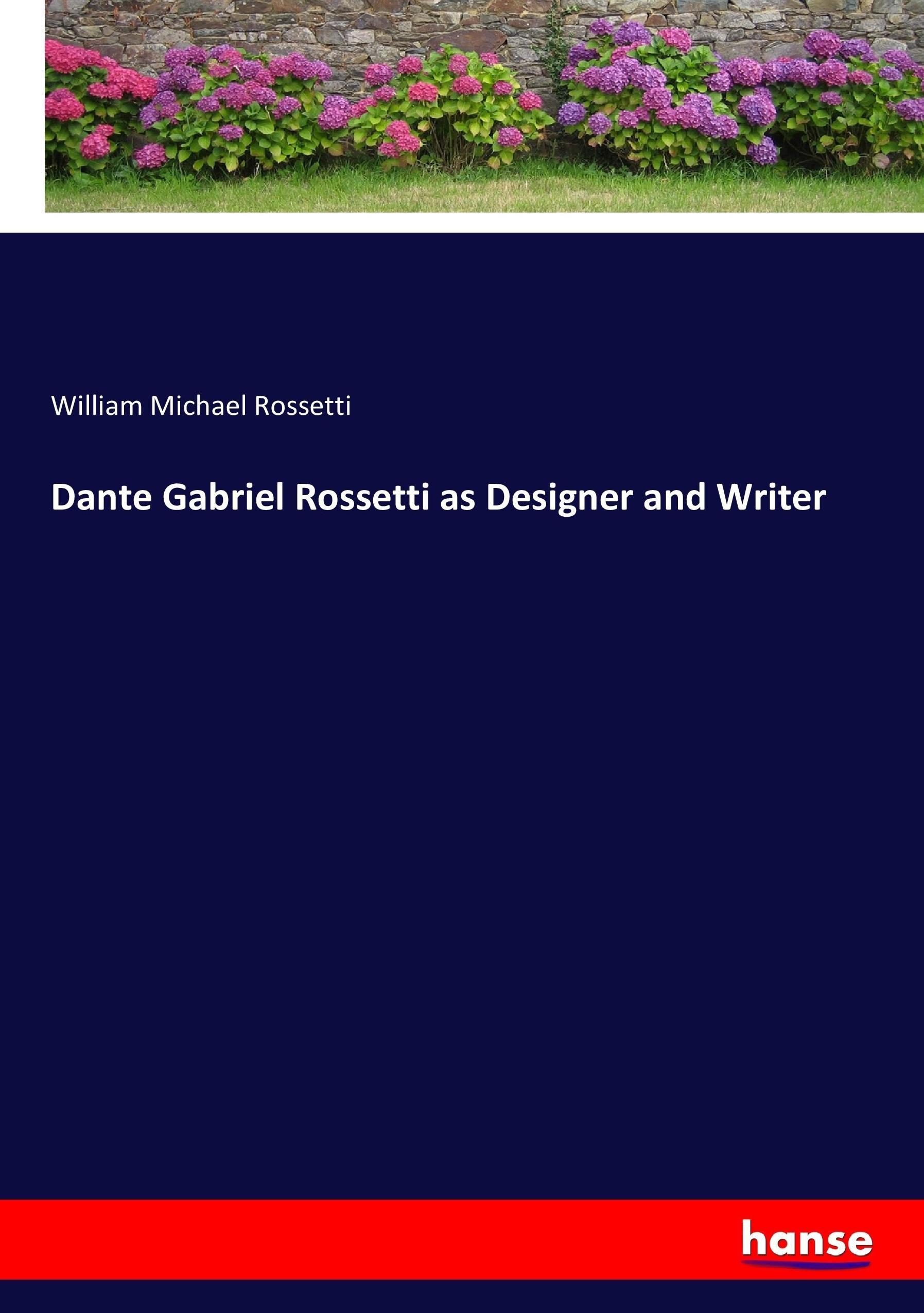 Dante Gabriel Rossetti as Designer and Writer | William Michael Rossetti | Taschenbuch | Paperback | 320 S. | Englisch | 2017 | hansebooks | EAN 9783337078454 - Rossetti, William Michael