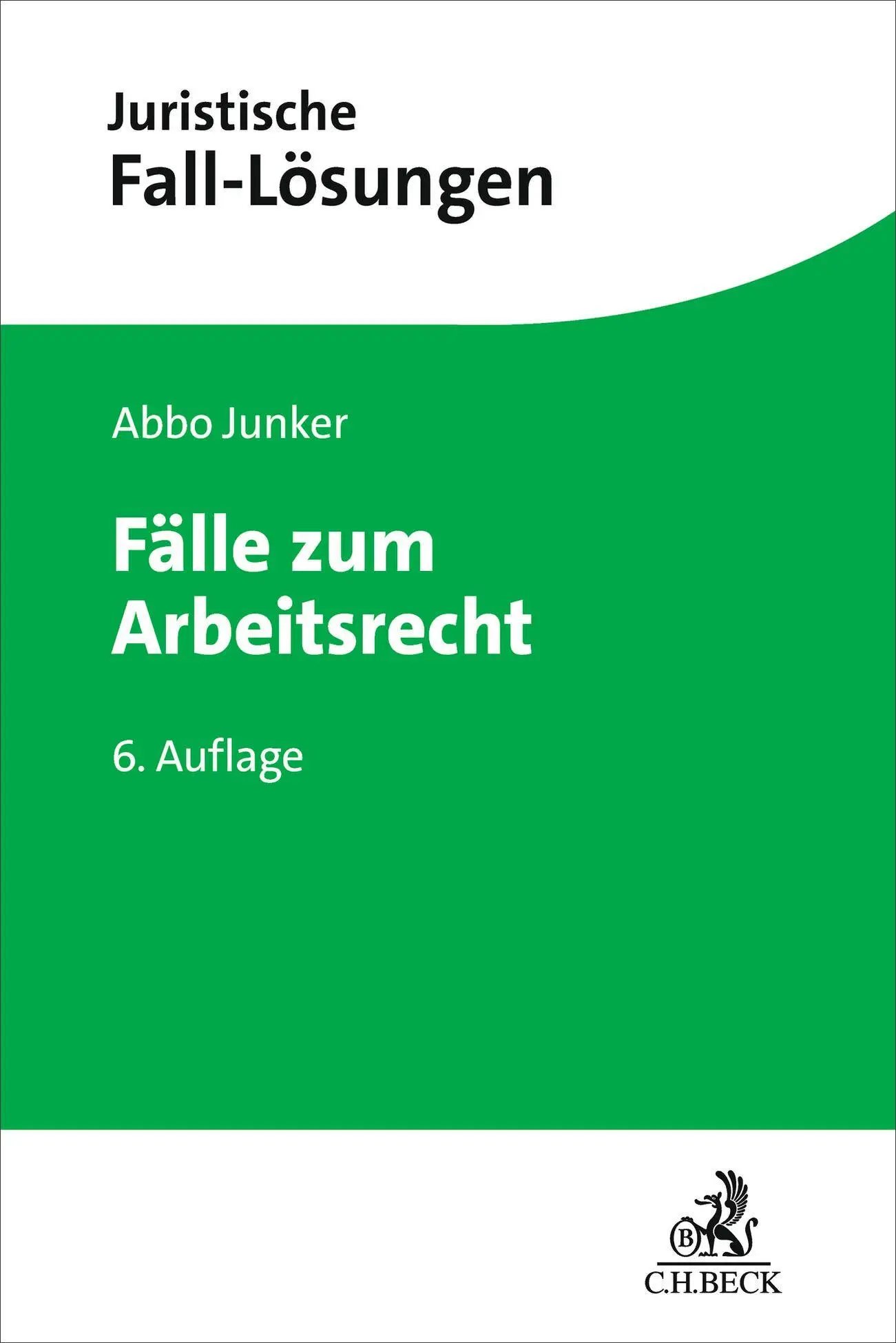 Cover: 9783406828454 | Fälle zum Arbeitsrecht | Abbo Junker | Taschenbuch | XVIII | Deutsch