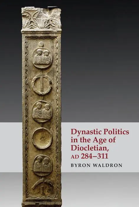 Cover: 9781474498654 | Dynastic Politics in the Age of Diocletian, AD 284-311 | Byron Waldron