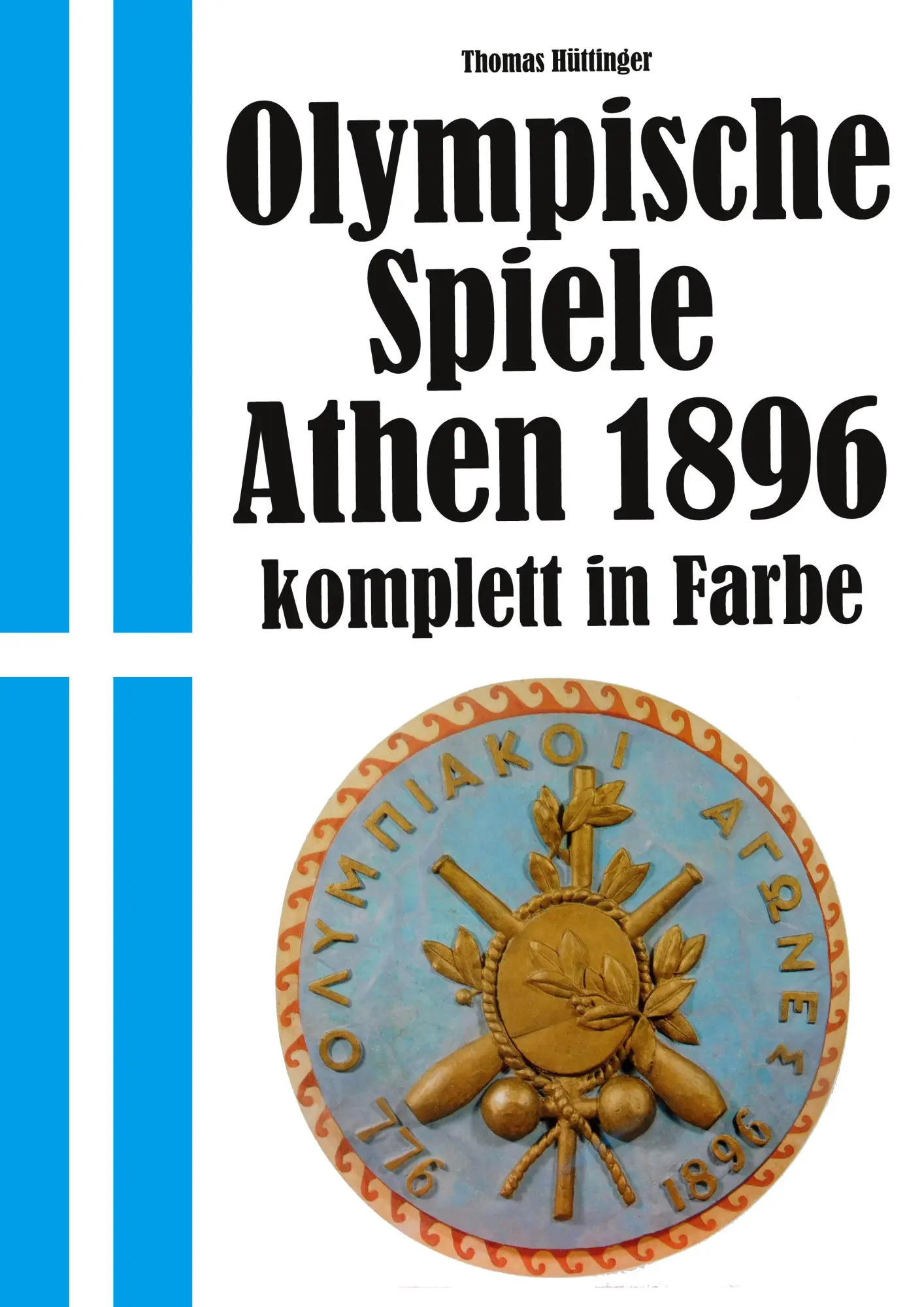 Cover: 9783769318654 | Olympische Spiele 1896 Athen - komplett in Farbe | Thomas Hüttinger