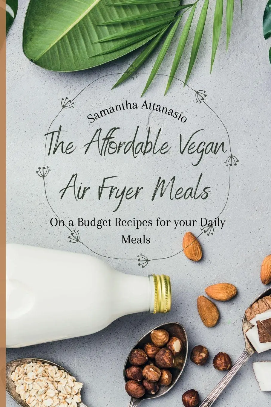 Cover: 9781802778854 | The Affordable Vegan Air Fryer Meals | Samantha Attanasio | Buch