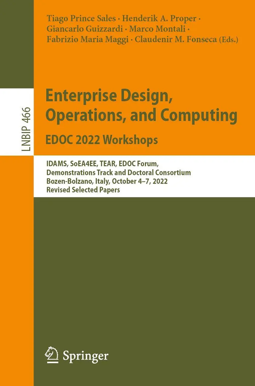 Enterprise Design, Operations, and Computing. EDOC 2022 Workshops: IDAMS, SoEA4EE, TEAR, EDOC Forum, Demonstrations Track and Doctoral Consortium, ... Information Processing, 466, Band 466)