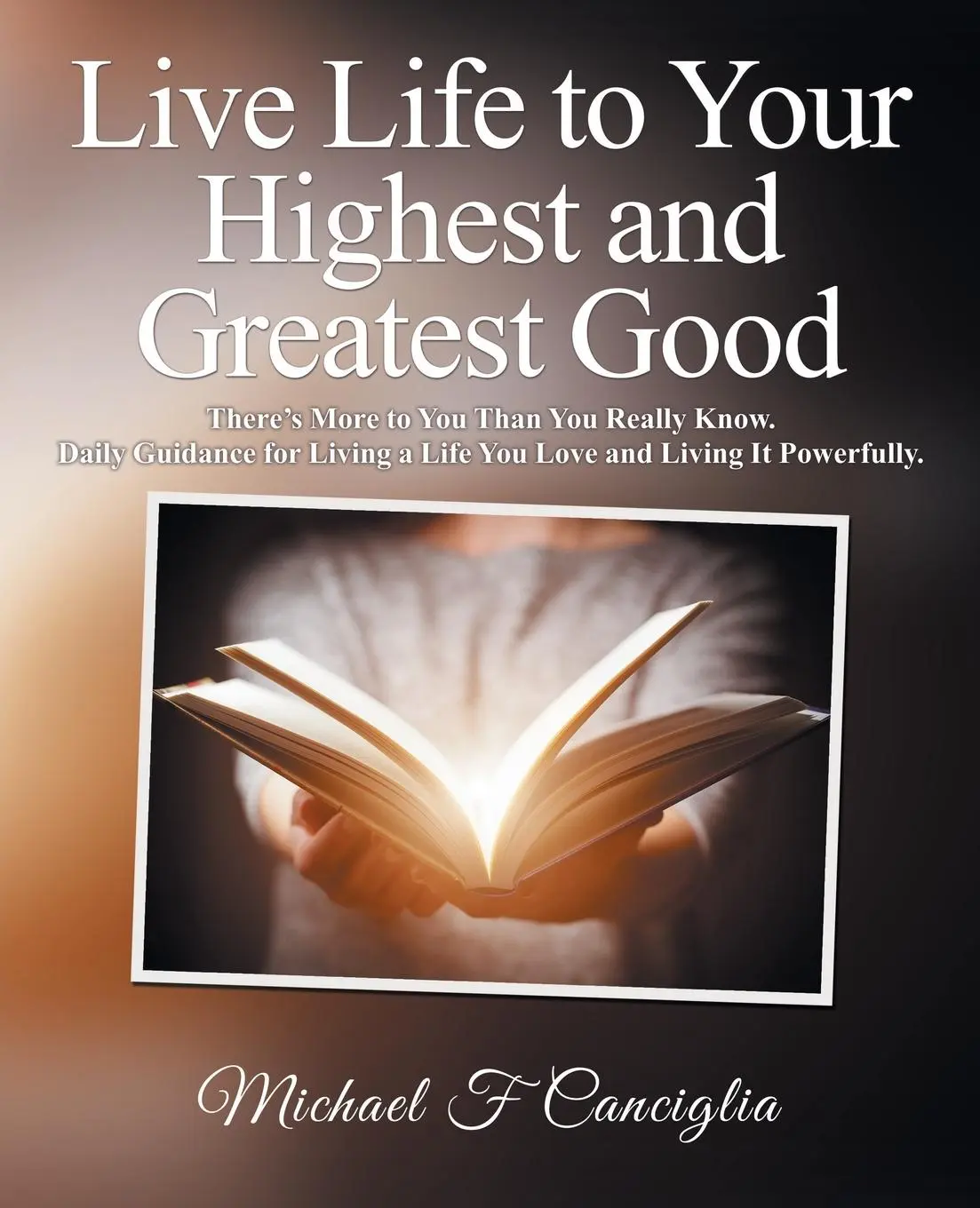 Cover: 9781504398954 | Live Life to Your Highest and Greatest Good | Michael F Canciglia