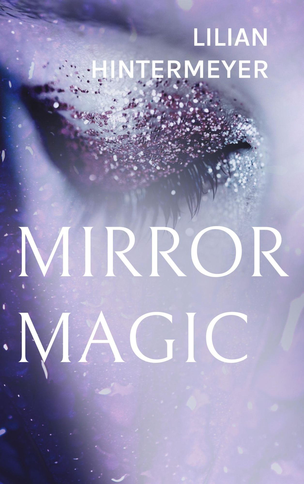 Cover: 9783769388954 | Mirror Magic | Roman | Lilian Hintermeyer | Taschenbuch | 596 S.