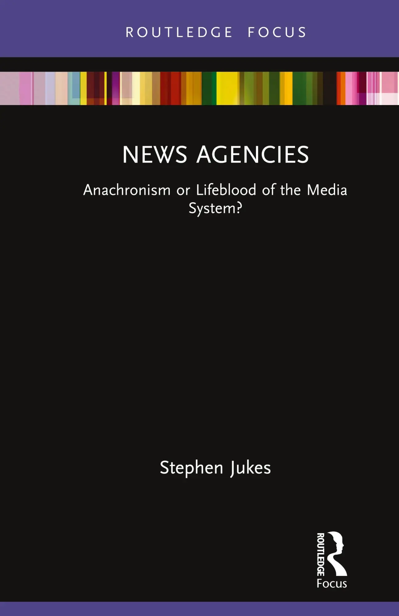 Cover: 9780367469054 | News Agencies | Anachronism or Lifeblood of the Media System? | Jukes