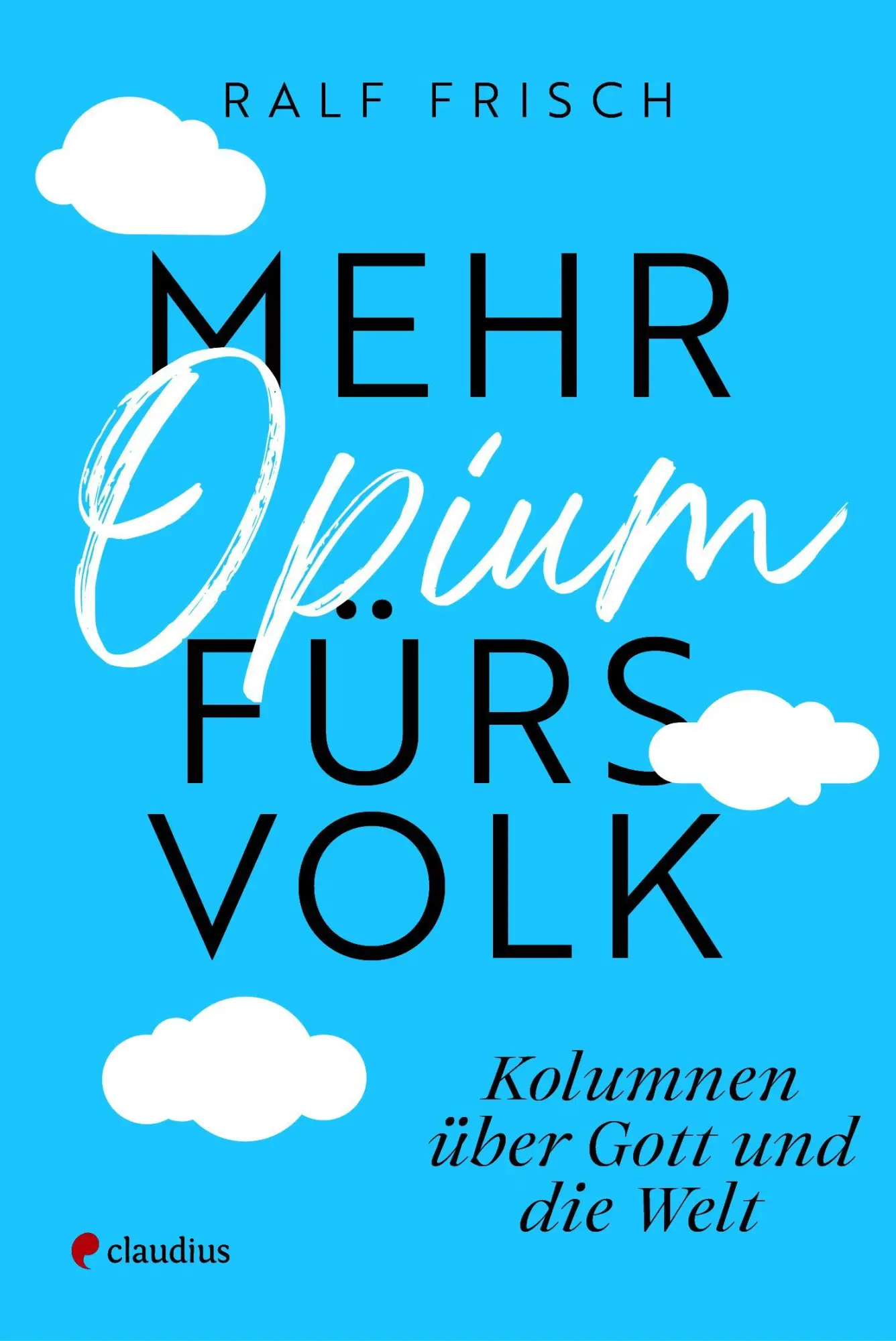 Cover: 9783532629154 | Mehr Opium fürs Volk | Kolumnen über Gott und die Welt | Ralf Frisch