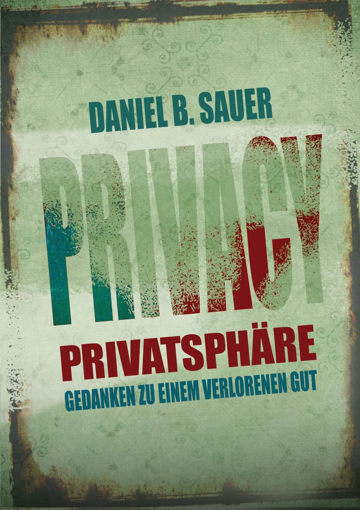 Cover: 9783741209154 | Privatsphäre | Gedanken zu einem verlorenen Gut | Daniel B. Sauer