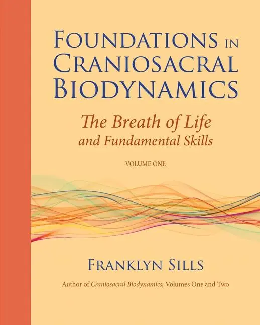 Cover: 9781556439254 | Foundations in Craniosacral Biodynamics, Volume One | Franklyn Sills