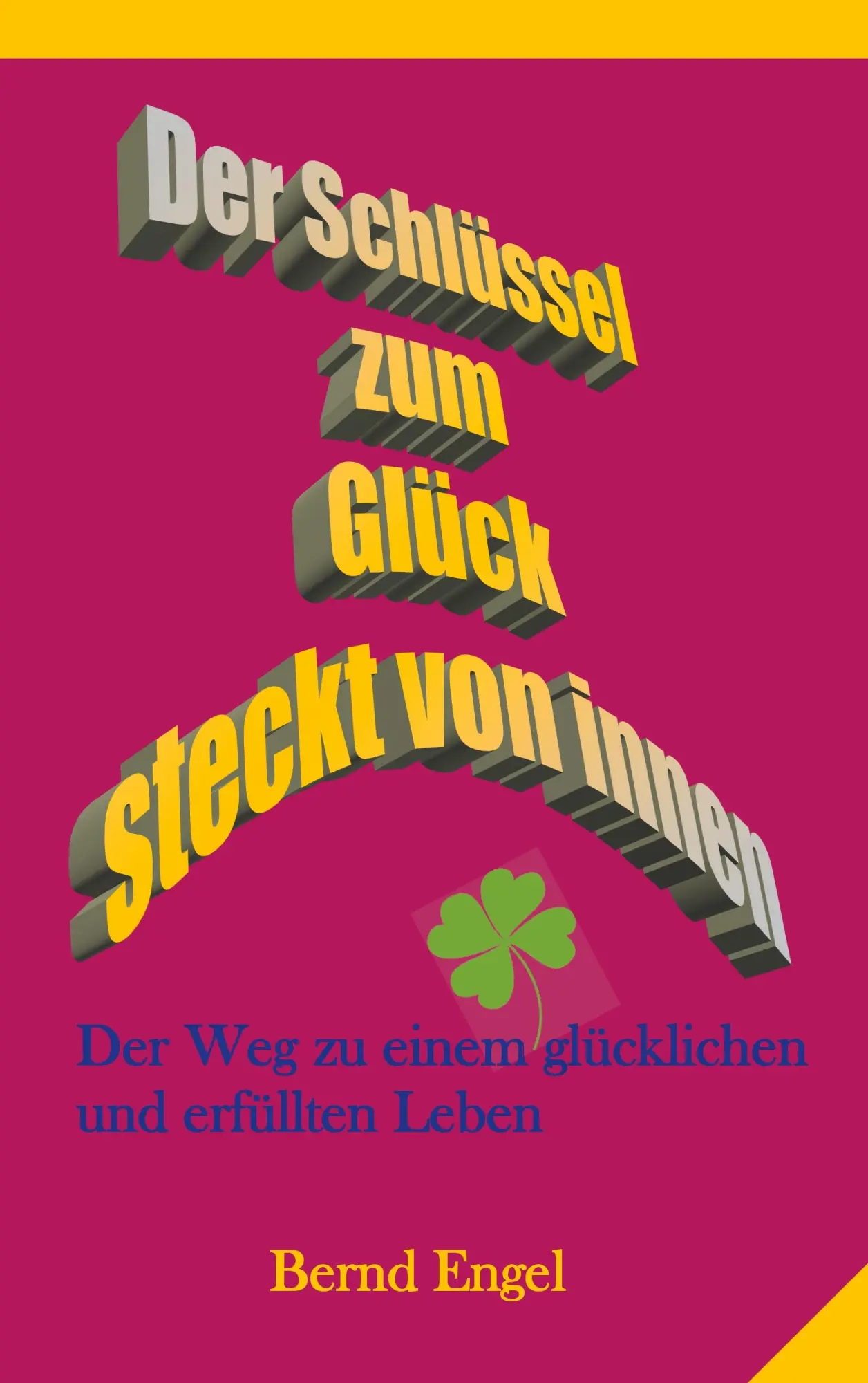 Cover: 9783732289554 | Der Schlüssel zum Glück steckt von innen | Bernd Engel | Taschenbuch