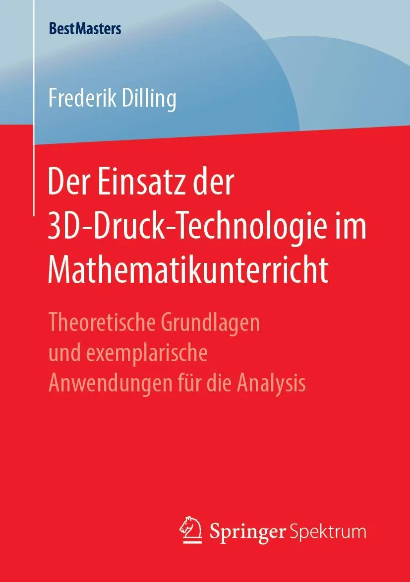 Cover: 9783658249854 | Der Einsatz der 3D-Druck-Technologie im Mathematikunterricht | Dilling Cover: 9783658249854 | Der Einsatz der 3D-Druck-Technologie im Mathematikunterricht | Dilling