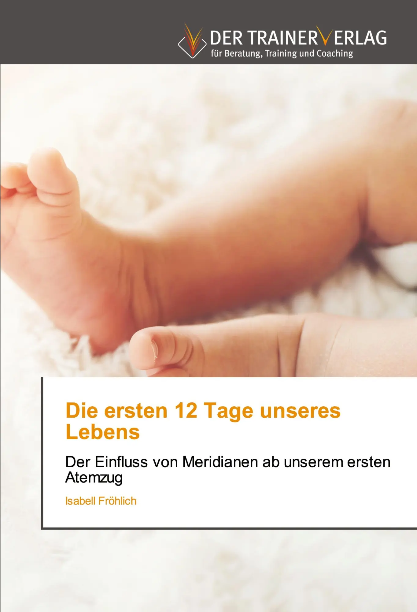 Cover: 9786200769954 | Die ersten 12 Tage unseres Lebens | Isabell Fröhlich | Taschenbuch