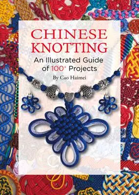 Cover: 9781632880055 | Chinese Knotting | An Illustrated Guide of 100+ Projects | Haimei Cao