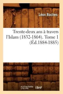 Cover: 9782012630055 | Trente-Deux ANS À Travers l'Islam (1832-1864). Tome 1 (Éd.1884-1885)
