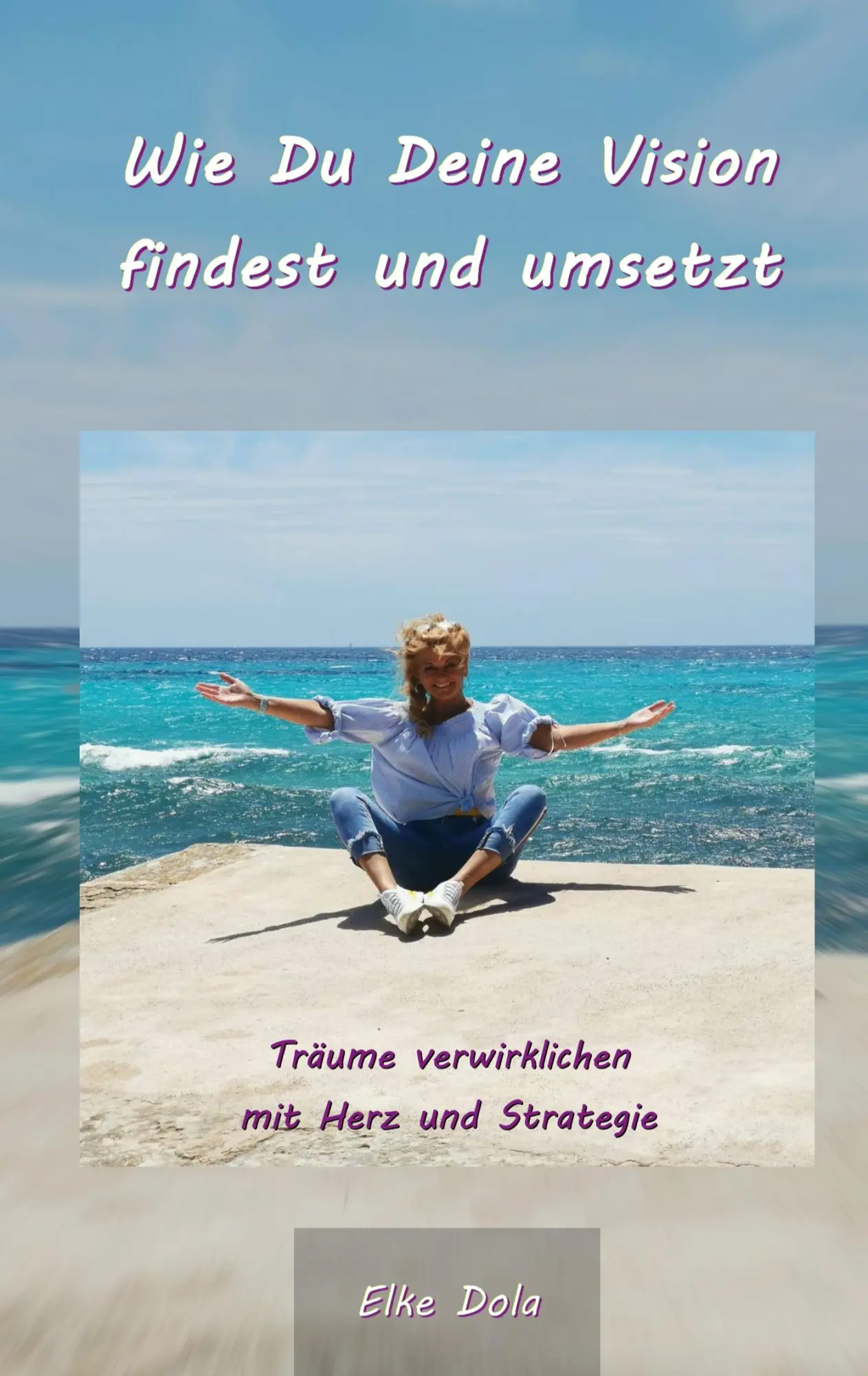 Cover: 9783750480155 | Wie Du Deine Vision findest und umsetzt | Elke Dola | Buch | 116 S.