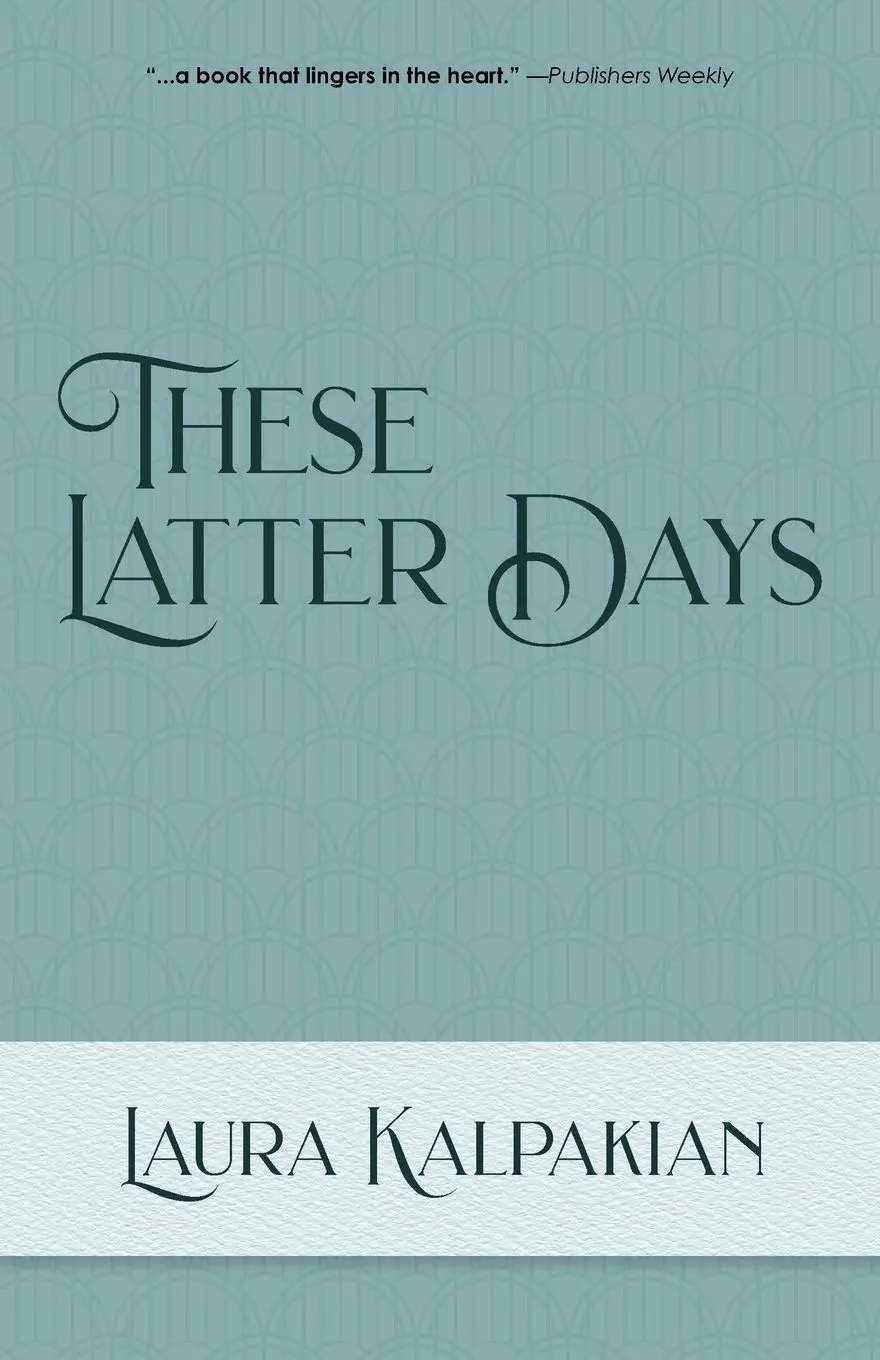 Cover: 9780997210255 | These Latter Days | Laura Kalpakian | Taschenbuch | Englisch | 2021
