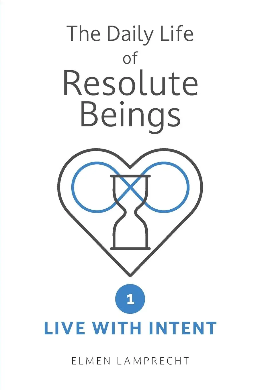 Cover: 9781037010255 | The Daily Life of Resolute Beings | Book 1: Live with Intent | Buch