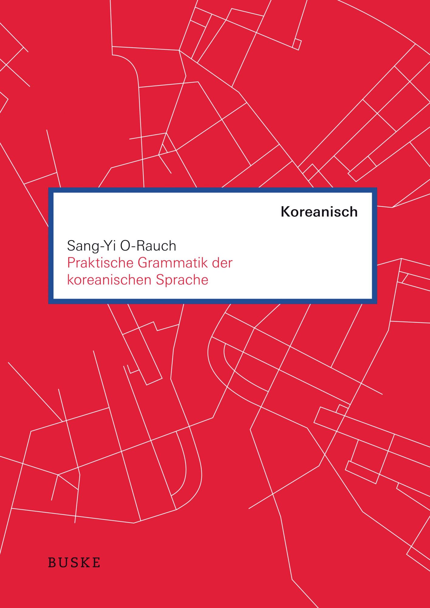 Cover: 9783967690255 | Praktische Grammatik der koreanischen Sprache | Sang-Yi O-Rauch | Buch