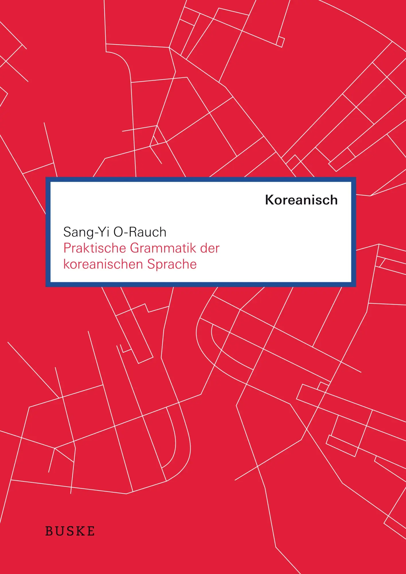 Cover: 9783967690255 | Praktische Grammatik der koreanischen Sprache | Sang-Yi O-Rauch | Buch