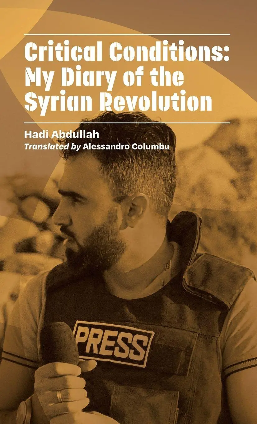 Cover: 9781954600355 | Critical Conditions | My Diary of the Syrian Revolution | Abdullah