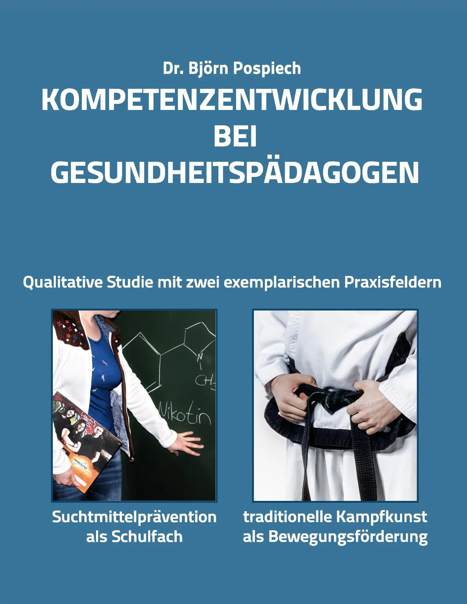 Kompetenzentwicklung bei Gesundheitspädagogen: Qualitative Studie an zwei exemplarischen Praxisfeldern: Suchtmittelprävention als Schulfach und Kampfkunst als Bewegungsförderung