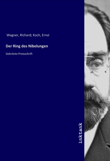 Der Ring des Nibelungen | Gekrönte Preisschrift | Richard Wagner | Taschenbuch | Deutsch | Inktank-Publishing | EAN 9783747710555 - Wagner, Richard